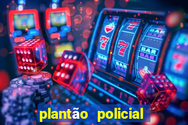 plantão policial manaus hoje